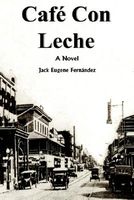 Cover of Cafe Con Leche by Jack Eugene Fernandez