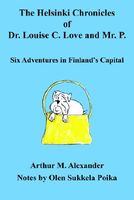 Cover of The Helsinki Chronicles of Dr. Louise C. Love and Mr. P. by Arthur M. Alexander