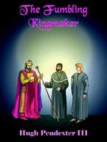 Cover of The Fumbling Kingmaker by Hugh Pendexter III