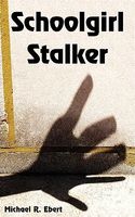 Cover of Schoolgirl Stalker by Michael R. Ebert