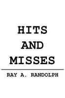 Cover of Hits and Misses by Ray A. Randolph