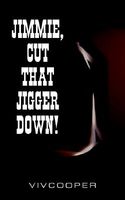 Cover of Jimmie, Cut that Jigger Down! by Vivian Cooper