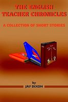 Cover of The English Teacher Chronicles by Jay Dixon