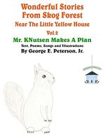 Cover of Wonderful Stories from Skog Forest Near the Little Yellow House Volume 2: Mr. Knutsen Makes a Plan by George E. Peterson Jr.