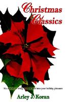 Cover of Christmas Classics by Arley J. Koran