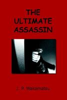Cover of The Ultimate Assassin by J.P. Wakamatsu
