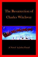 Cover of Resurrection of Charles Witchway by John Pascal