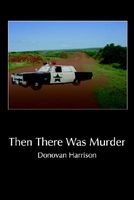 Cover of Then There Was Murder by Donovan Harrison