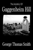 Cover of The Mystery of Guggenheim Hill by George Thomas Smith