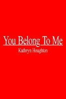 Cover of You Belong to Me by Kathryn Houghton