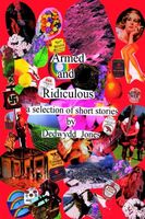 Cover of Armed and Ridiculous: A Selection of Short Stories by Dedwydd Jones