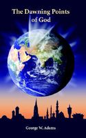 Cover of The Dawning Points of God by George W. Adams