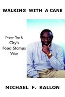 Cover of Walking with a Cane: New York City's Food Stamps War by Michael F. Kallon