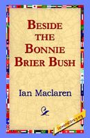 Cover of Beside the Bonnie Brier Bush by Ian Maclaren