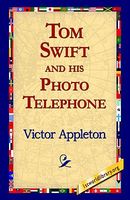 Tom Swift And His Photo Telephone, Or, The Picture That Saved A Fortune