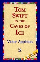 Tom Swift In The Caves Of Ice, Or, The Wreck Of The Airship