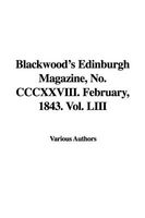 Blackwood's Edinburgh Magazine, No. CCCXXVIII. February, 1843. Vol. LIII