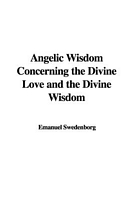Angelic Wisdom Concerning the Divine Love and the Divine Wisdom