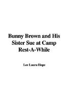 Bunny Brown and His Sister Sue at Camp Rest-A-While