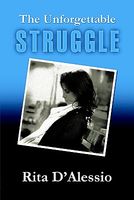 Cover of The Unforgettable Struggle by Rita D'Alessio