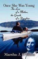 Cover of Once She Was Young: The Loss of a Mother, the Growth of a Daughter by Marsha J. O'Brien