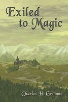 Cover of Exiled to Magic by Charles H. Grooms