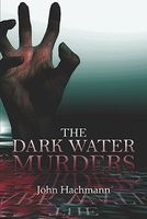 Cover of The Dark Water Murders by John Hachmann