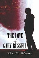 Cover of The Love of Gary Russell by Guy R. Valentine