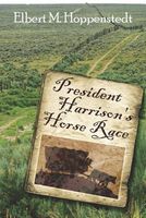 Cover of President Harrison's Horse Race by Elbert M. Hoppenstedt