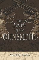 Cover of The Faith of a Gunsmith by Arnold J. Inzko
