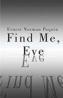 Cover of Find Me, Eve by Ernest Norman Paquin