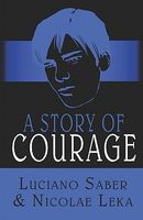 Cover of A Story of Courage by Luciano Saber; Nicolae Leka