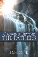 Cover of Growing Beyond The Fathers by D.B. Clark