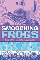 Smooching Frogs and Other College Adventures