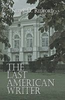 Cover of The Last American Writer by Kerry D. Redford