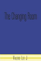 Cover of The Changing Room by Valerie Lee J.