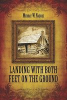 Cover of Landing with Both Feet on the Ground by Murray W. Nabors