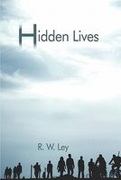 Cover of Hidden Lives by R.W. Ley