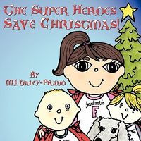 Cover of The Super Heroes Save Christmas! by M.J. Daley-Prado