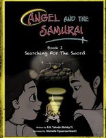 Cover of Angel and the Samurai: Book 1 Searching for the Sword by R.K. Takeda (Bobby T.).