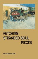 Cover of Fetching Stranded Soul Pieces by Zuzannah L'Ark