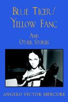 Cover of Blue Tiger/Yellow Fang by Angelo Victor Mercure