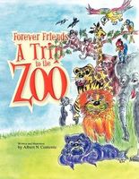 Cover of Forever Friends A Trip To The Zoo by Albert N. Contente