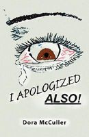 Cover of I Apologized Also! by Dora McCuller