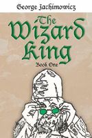 Cover of The Wizard King: Book One by George Jachimowicz