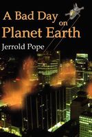 Cover of A Bad Day on Planet Earth by Jerrold Pope