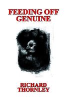 Cover of Feeding off Genuine by Richard Thornley