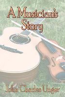 Cover of A Musician's Story by John Charles Unger