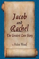 Cover of Jacob and Rachel- The Greatest Love Story by Helen Wood