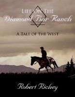 Cover of Life on the Diamond Bar Ranch: A Tale of the West by Robert Richey